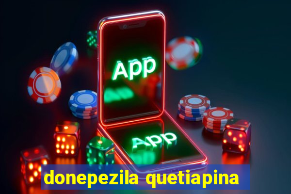 donepezila quetiapina